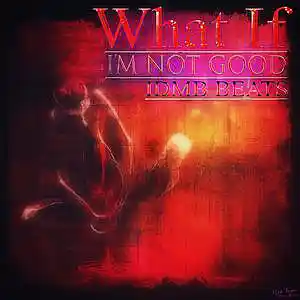 Picture for song 'What If I'm Not Good (140 BPM, Em)' by artist 'IDMB BEATS'