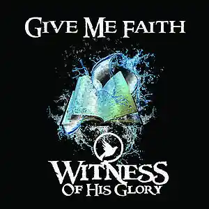 Picture for song 'Give Me Faith' by artist 'Witness Of His Glory'