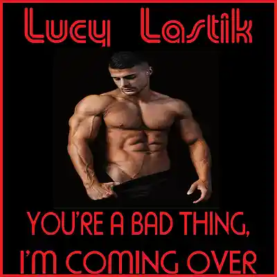 Picture for song 'You're A Bad Thing, I'm Coming Over' by artist 'Lucy Lastik'