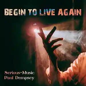 Picture for song 'Begin To Live Again feat. Paul Dempsey' by artist 'Serious-Music (Germany)'
