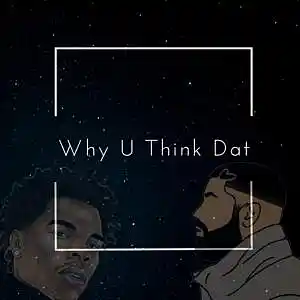 Picture for song 'Why U Think Dat - BUY 1 GET 4 FREE' by artist 'Wes Producer'
