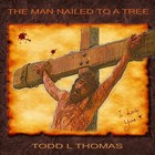 Picture for song 'The Man Nailed To A Tree' by artist 'Todd L Thomas'