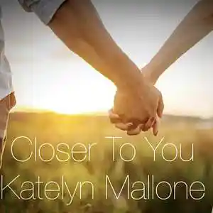 Picture for song 'Closer To You' by artist 'Katelyn Mallone'