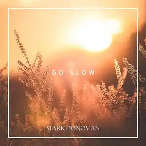 Picture for song 'Go Slow' by artist 'Mark Donovan'