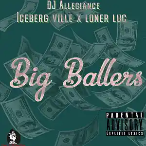 Picture for song 'Big Ballers feat (Iceberg Ville & Loner Luc)' by artist 'DJ Allegiance'