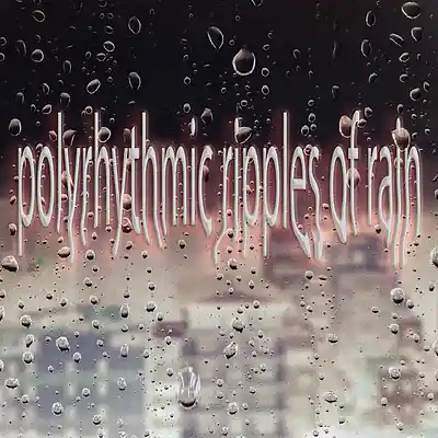 Picture for song 'polyrhythmic ripples of rain' by artist 'Fusion Juice'