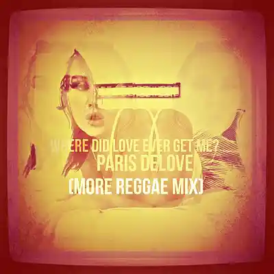 Picture for song 'Where Did Love Ever Get Me? (More Reggae Mix)' by artist 'Paris Delove'