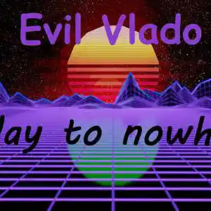 Picture for song 'Evil Vlado - Way to nowhere' by artist 'Evil Vlado'