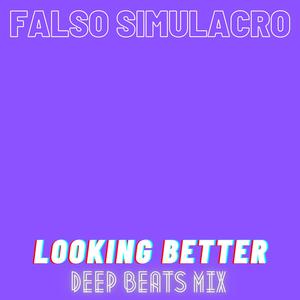 Picture for song 'Looking Better (Deep Beats Mix)' by artist 'Falso Simulacro'