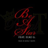 Picture for song '**New** Be A Star feat Elke G **W/ Hook**' by artist 'Royal T Beatz (Team RTP)'