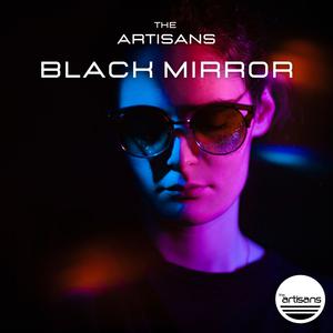 Picture for song 'Black Mirror (Jul x Morad)' by artist 'The ARTISANS'