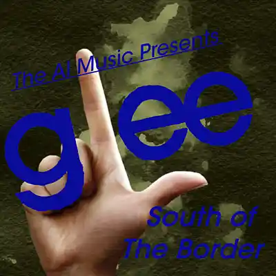 Picture for song 'Glee The AI Music Presents; South of The Border (R' by artist 'CursedGleeAI'