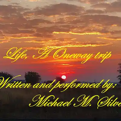 Picture for song 'LIFE, A ONE WAY TRIP' by artist 'Michael M. Silvers'