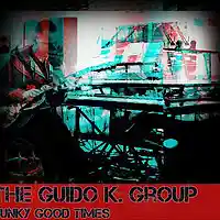 Picture for song 'Funky Good Times - The Guido K. Group ' by artist 'The Guido K. Group'