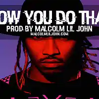 Picture for song 'How You Do That' by artist 'Malcolm Lil John'