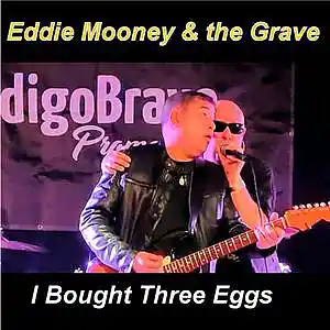 Picture for song 'I Bought Three Eggs (Remix 2023)' by artist 'EDDIE MOONEY and the GRAVE (ft Mike Rowbottom)'