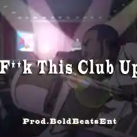 Picture for song 'F**k This Club Up' by artist 'BoldBeatsEnt'
