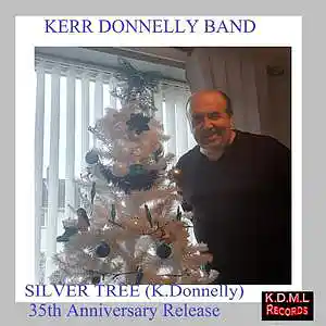 Picture for song 'Silver Tree( K.Donnelly)(C) K.D.M.L Records 2022' by artist 'Kerr Donnelly Band'