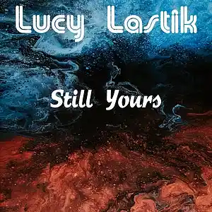 Picture for song 'Still Yours' by artist 'Lucy Lastik'