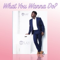 Picture for song 'What you Wanna do?' by artist 'O'SAY (US)'