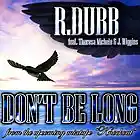 Picture for song 'Don't Be Long (feat. Theresa Michele & J. Wiggins)' by artist 'R Dubb'