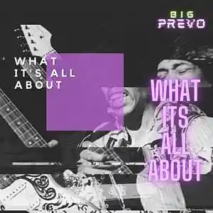 Picture for song 'What Its All About' by artist 'BIGPREVO'