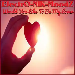 Picture for song 'Would You Like To Be My Lover (Remastered Mix)' by artist 'ElectrO-NIK-MoodZ'