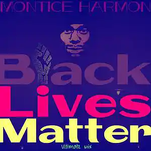Picture for song 'Black Lives Matter (Ultimate Mix)' by artist 'Montice Harmon'