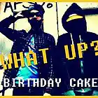 Picture for song 'BIRTHDAY CAKE- What Up?' by artist 'Birthday Cake'