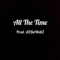 Picture for song 'All The Time (Prod. A2DaWellZ)' by artist 'A2DaWellZ'