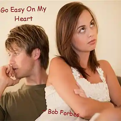 Picture for song 'Go Easy On My Heart' by artist 'Bob Forbes'