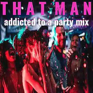 Picture for song 'BONUS TRACK - Addicted To A Party Mix' by artist 'That Man'
