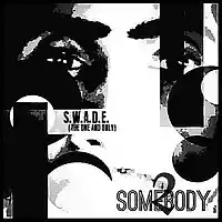 Picture for song '2 SOMEBODY' by artist 'S.W.A.D.E. (THE ONE AND ONLY)'