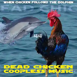 Picture for song '44 - when chicken follows the dolphin' by artist 'DEAD CHICKEN'