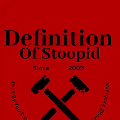 Picture for song 'DEFINITION OF STOOPID - MASTRE' by artist 'YOU-TUNED-INTO-A-GODDAM-STOOPID-SWAGG-EXCLUSIVE'