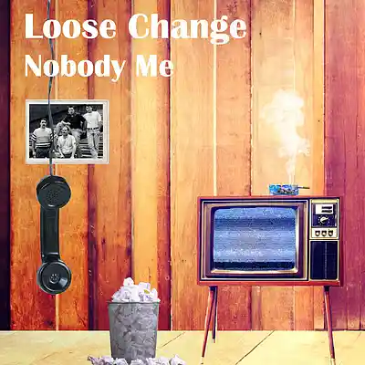 Picture for song 'Nobody Me' by artist 'Loose Change (USA)'
