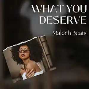 Picture for song 'What you deserve' by artist 'Makaih Beats'
