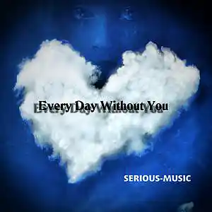 Picture for song 'Every Day Without You' by artist 'Serious-Music (Germany)'