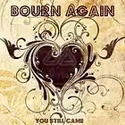 Picture for song 'YOU STILL CAME mp3' by artist 'BOURN AGAIN'