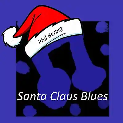 Picture for song 'Santa Claus Blues' by artist 'Phil Berbig'