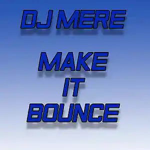 Picture for song 'Dj Mere - Make It Bounce' by artist 'Dj Mere Electronic'