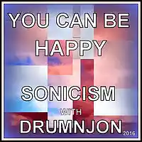 Picture for song 'YOU CAN BE HAPPY - Sonicism with Drumnjon 2015' by artist 'J3r3my'