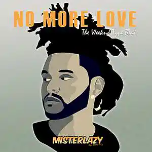 Picture for song 'No More Love *The Weeknd*' by artist 'Mister Lazy'