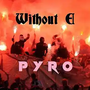 Picture for song 'PYRO' by artist 'WITHOUT E'