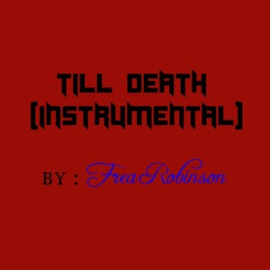 Picture for song 'Till Death (INSTRUMENTAL) by Frea Robinson BPM130' by artist 'Frea Robinson'