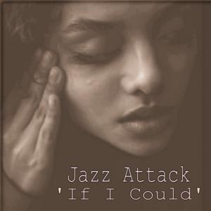 Picture for song 'If I Could' by artist 'Jazz Attack'