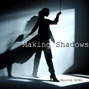 Picture for song 'making shadows (the sun shines)' by artist 'Maurus McNeil'