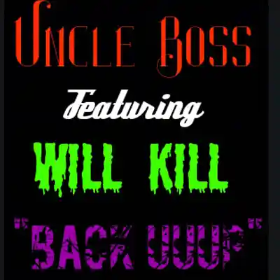 Picture for song 'Uncle Boss Ft. Will Kill - Back Uuup' by artist 'Will Kill'