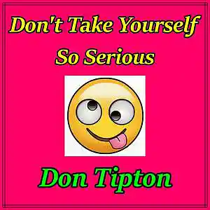 Picture for song 'Dont Take Yourself So Serious' by artist 'Don Tipton'