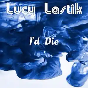 Picture for song 'I'd Die' by artist 'Lucy Lastik'